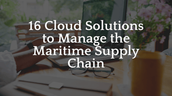 16 Cloud solutions to manage the maritime supply chain 